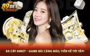 Ba Cây 89Bet – Game Bài Căng Não, Tiền Về Tới Tấp!