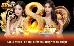 Hợp Tác Mở Đại Lý 89Bet Cơ Hội Kiếm Thu Nhập Trăm Triệu Mỗi Tháng