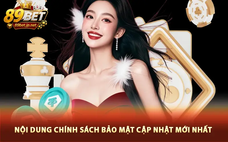Nội dung chính sách bảo mật cập nhật mới nhất tại 89Bet Nội dung chính sách bảo mật cập nhật mới nhất tại 89Bet
